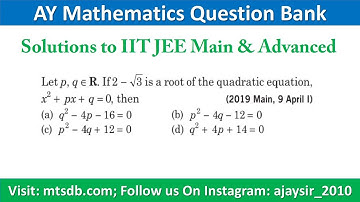 Let p, q Belongs to R. If 2 - 3^1/2 is a Root of The QE | IITJEE Main & Advanced Solution | 2019