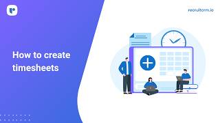 How to create and submit timesheets in Recruit CRM
