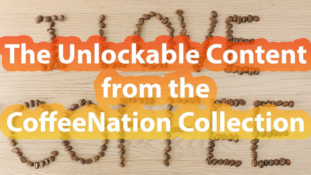 The Unlockable Content from the CoffeeNation Collection