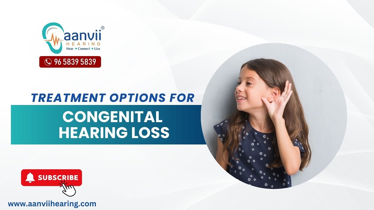 What are the Treatment Options for Congenital Hearing Loss? | Aanvii ...