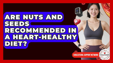 Are Nuts and Seeds Recommended in a Heart-Healthy Diet? - Cholesterol Support Network