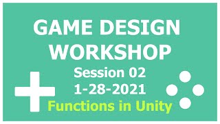 Game Design Workshop - 02 - Functions and if Statements in Unity