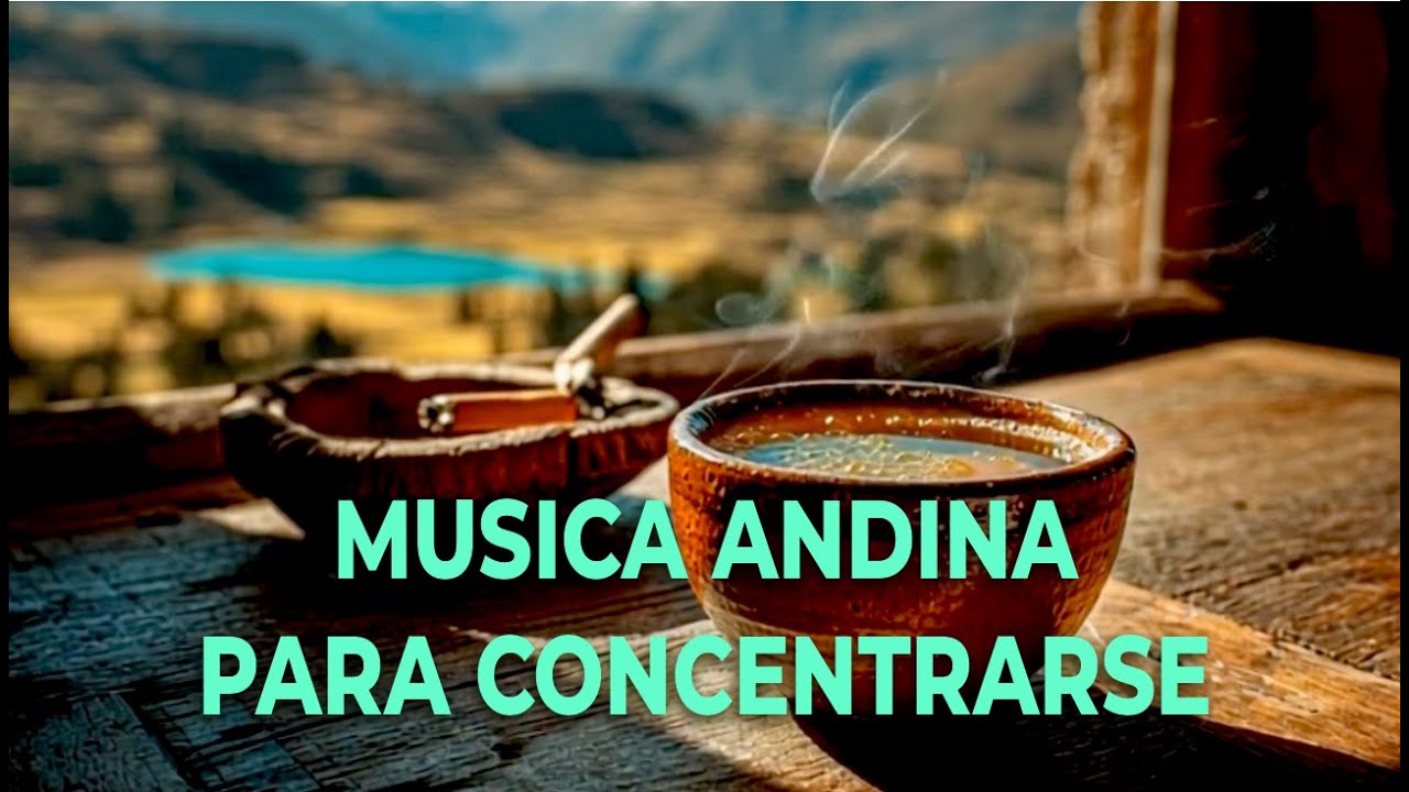 Musica andina para concentrarse, estudiar y tranquilizarse! 2026