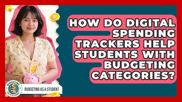 How Do Digital Spending Trackers Help Students With Budgeting Categories? - Budgeting as a Student