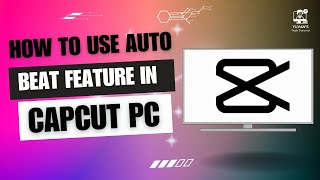 How to Use Auto Beat Feature in CapCut PC