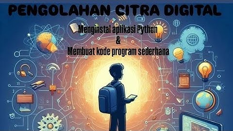 Tugas ke 1 Pengolahan citra digital (Download python & Membuat kode program sederhana)