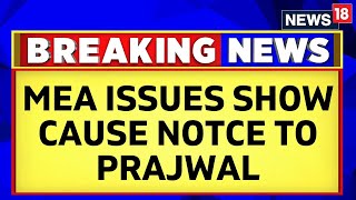 Prajwal Revanna News | MEA Issues Show Cause Notice To Prajwal Revanna | News18 | English News