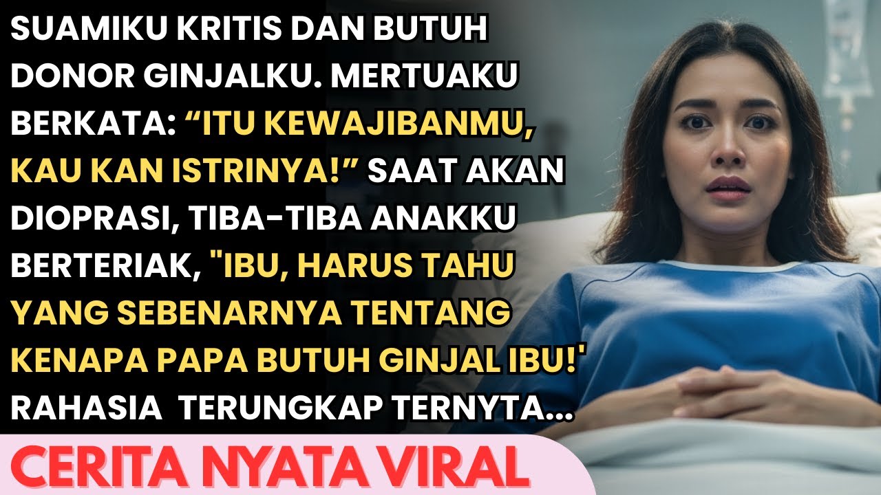 SUAMI KRITIS DAN BUTUH GINJALKU , SAAT MASUK RUANG OPERASI ANAKU MEMBISIKAN SESUATU BUATKU SYOK....
