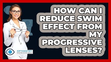 How Can I Reduce Swim Effect From My Progressive Lenses? - Optometry Knowledge Base