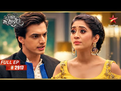Tough Choice for Naira | Full Ep. 2917 | Yeh Rishta Kya Kehlata Hai