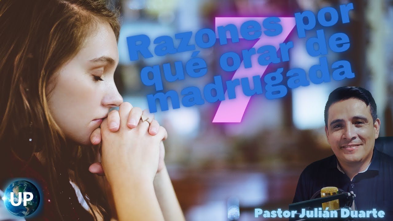 7 RAZONES PORQUE ORAR DE MADRUGADA / El poder de la oración - YouTube