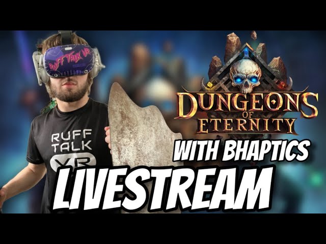 Ruff Talk VR Plays Dungeons of Eternity! WITH BHAPTICS!