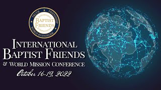 International Baptist Friends &amp; World Mission Conference Highlights 2022