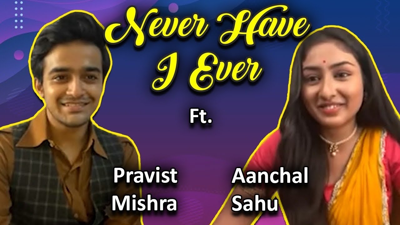 Never Have I Ever Ft. Pravist Mishra & Aanchal Sahu | Secrets SPILLED; funny memories, BTS, and more