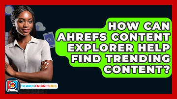 How Can Ahrefs Content Explorer Help Find Trending Content? - SearchEnginesHub.com