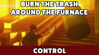 Control - Burn the trash around the Furnace