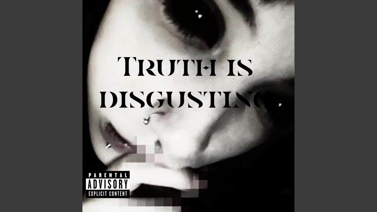Watch Truth is disgusting on YouTube Watch Truth is disgusting on YouTube