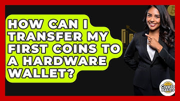 How Can I Transfer My First Coins To A Hardware Wallet? - CryptoBasics360.com