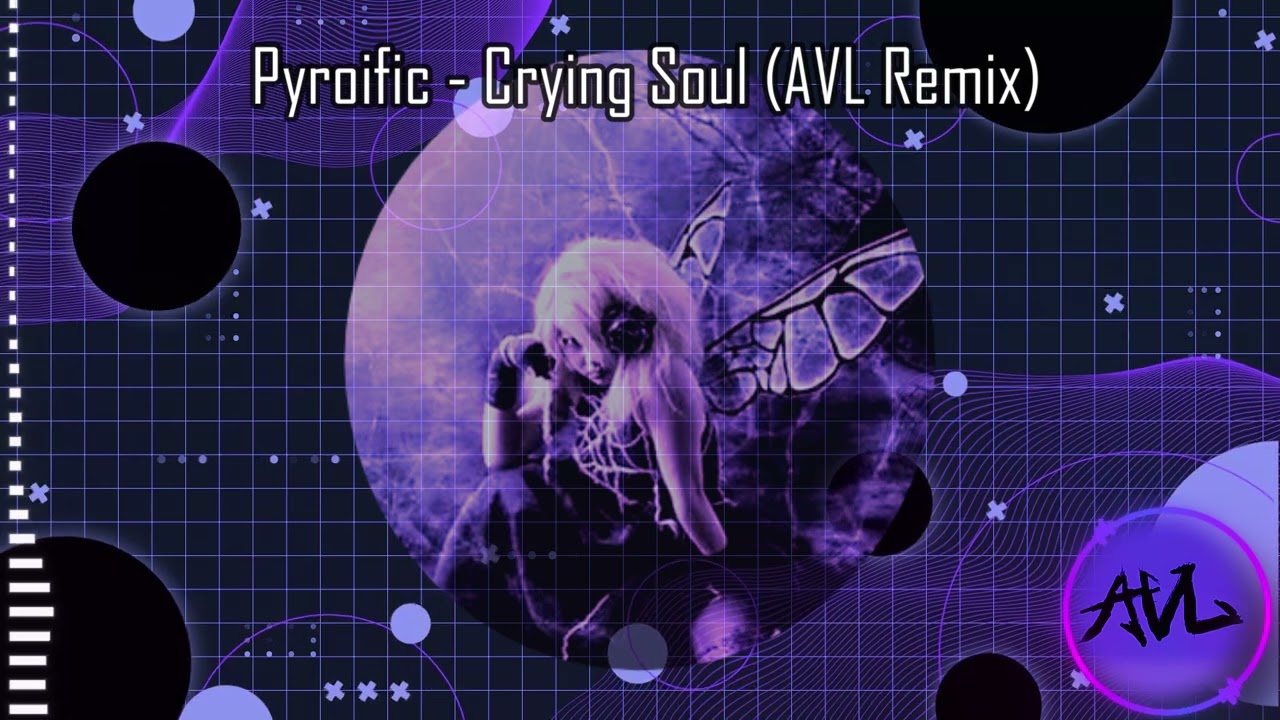 Pyroific - Crying Soul (AVL Remix)