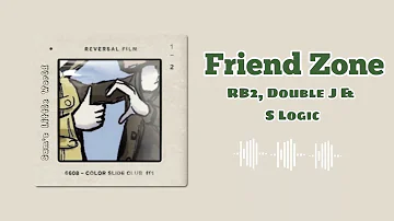 Friend Zone // RB2, Double J & S Logic