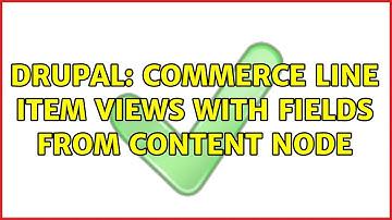 Drupal: Commerce line item views with fields from content node (4 Solutions!!)