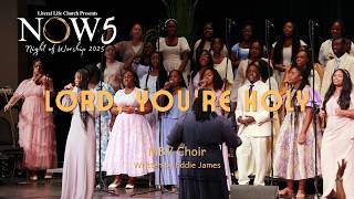 NOW 5 - Lord, You're Holy - Night of Worship 5 (2025) | Literal Life Church | @m.bvirtualchoir1673 