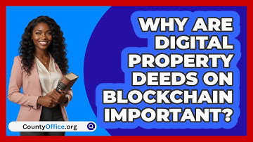 Why Are Digital Property Deeds On Blockchain Important? - CountyOffice.org