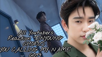 All Youtubers Reaction Part "JINYOUNG" Chorus ||GOT7 "니가 부르는 나의 이름(You Calling My Name)"