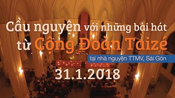 31.1.2018 | TTMV Sài Gòn | Cầu Nguyện Với Những Bài Hát Từ Cộng Đoàn Taizé