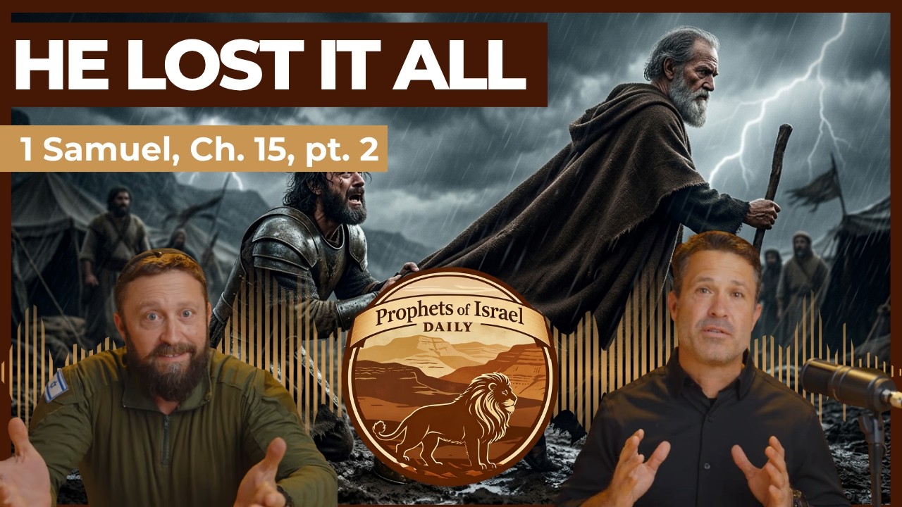 1 Samuel, Chapter 15 (part 2) - He Lost it All | Prophets of Israel Daily