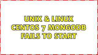 Unix & Linux: CentOS 7 MongoDB fails to start