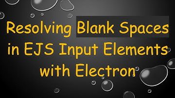 Resolving Blank Spaces in EJS Input Elements with Electron