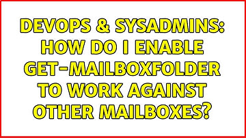 DevOps & SysAdmins: How do I enable Get-MailboxFolder to work against other mailboxes?