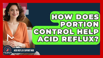 How Does Portion Control Help Acid Reflux? - Acid Reflux Support Hub