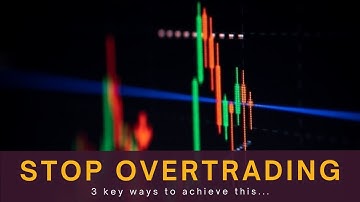 3 Ways to STOP Overtrading in the Forex Market