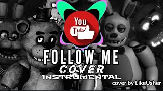 FOLLOW ME. FNAF SONG. INSTRUMENTAL. cover by LikeUsher.