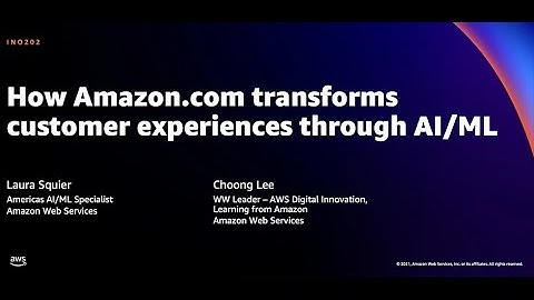 AWS re:Invent 2021 - How Amazon.com transforms customer experiences through AI/ML
