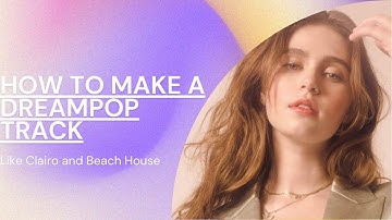 How to make a Dream Pop track in 10 minutes