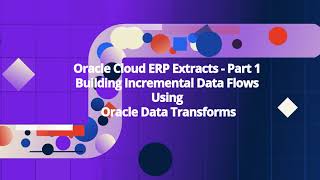Oracle Cloud ERP Extracts - Part 1 - Building Incremental Data Flows using Oracle Data Transforms