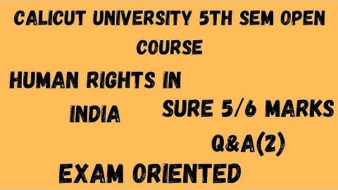 Calicut University,5th Sem Open Course, Human Rights in India,Sure 5/6 marks Q&A(2),Exam oriented