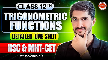 Trigonometric Functions Full Chapter in One Shot | Class 12 | HSC Board + MHT-CET | Govind Sir