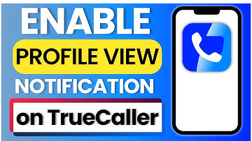 How To Enable  Profile View Notification On Truecaller