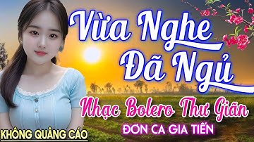 Nghe 15 phút ngủ liền 😴 NHẠC BOLERO DỄ NGHE, DỄ NGỦ - LK Nhạc Vàng Chọn Lọc Bài Hay KHÔNG QUẢNG CÁO