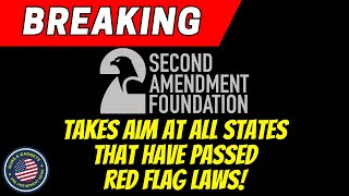 BREAKING: Second Amendment Foundation Takes Aim At All States That Passed Red Flag Laws