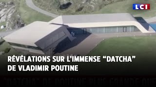 Révélations sur l'immense 'Datcha' de Vladimir Poutine