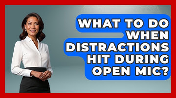 What To Do When Distractions Hit During Open Mic? - Open Mic Manual