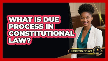 What Is Due Process In Constitutional Law? - Justice System Explained