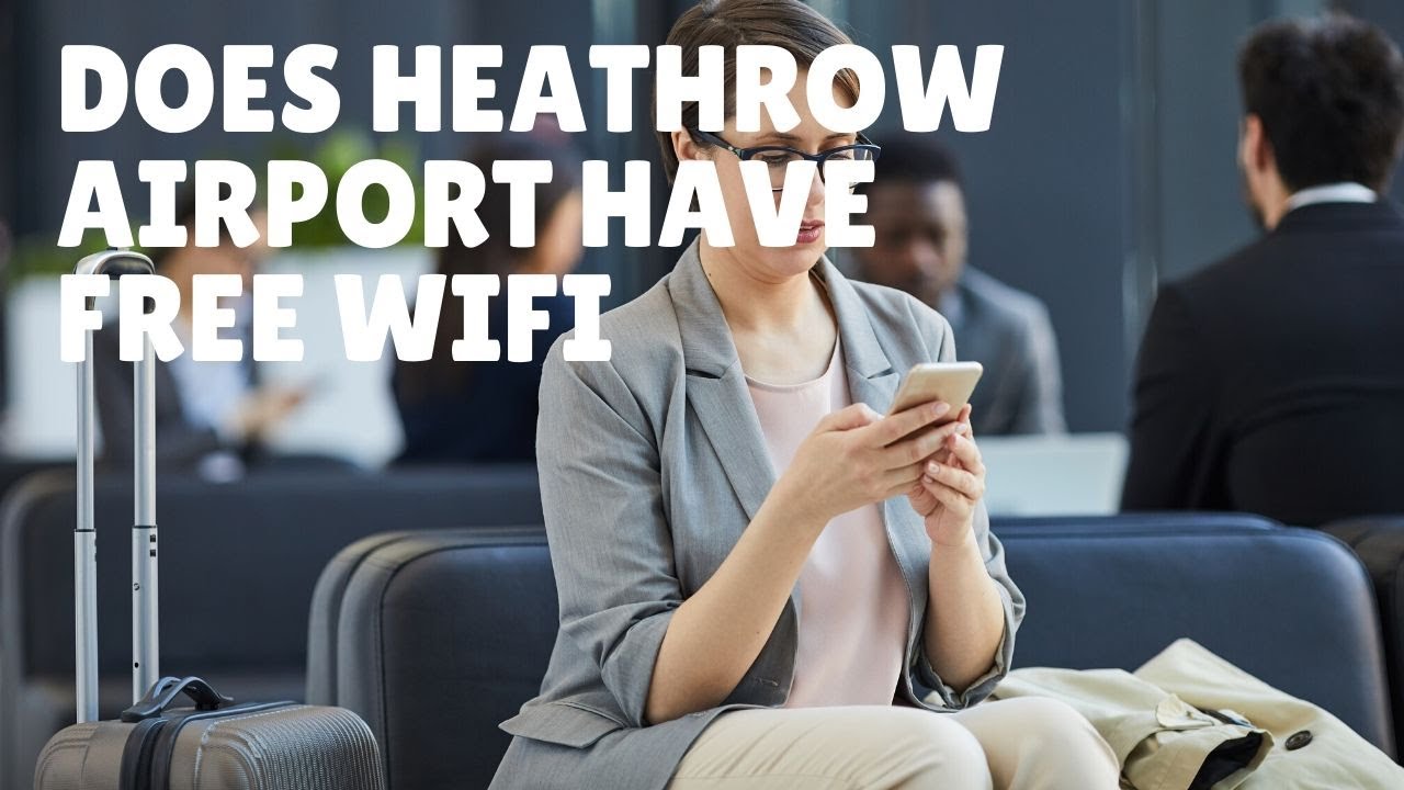 How To Connect To Heathrow Airport Wifi? 