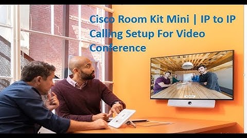 Cisco Room Kit Mini | IP to IP Calling Setup For Video Conference