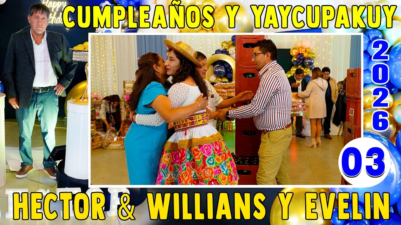 🔴💎Cumpleaños 💍 Yaycupakuy 2026 // Hector & Willians 💍 Evelin // VOL. 03